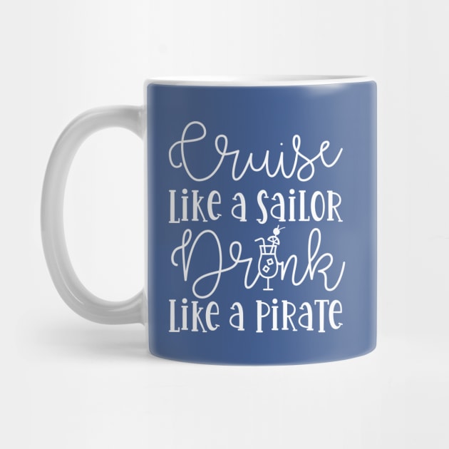 Cruise Like A Sailor Drink Like A Pirate Cruise Vacation Funny by GlimmerDesigns